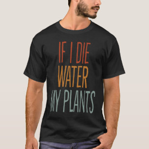 Wenn ich meine Pflanze Wasser Die Mann und Frau Ga T-Shirt