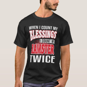 Wenn ich meine Segnungen zähle, zähle mein Hamster T-Shirt