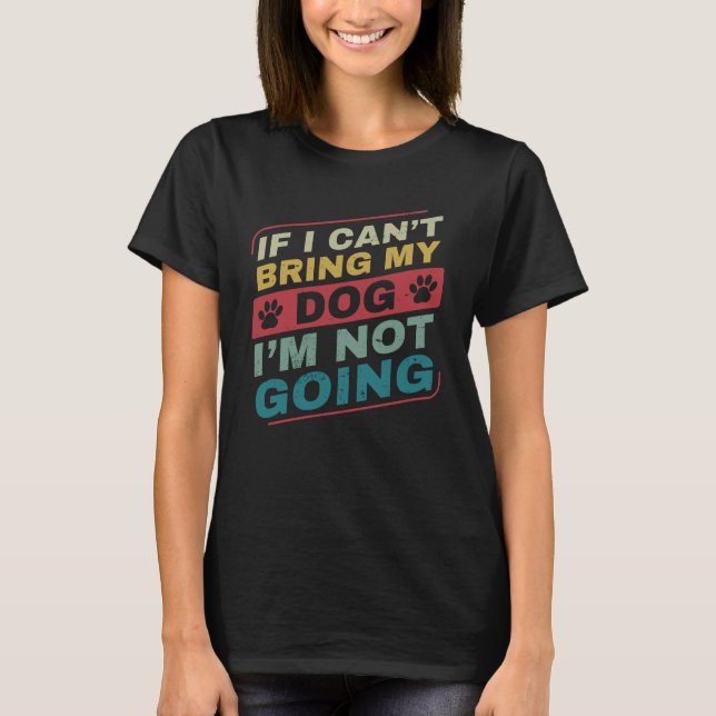 Wenn ich meinen Hund nicht mitbringen kann, der Be T-Shirt (Vorderseite)