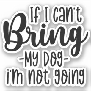 Wenn ich meinen Hund nicht mitbringen kann, gehe i Aufkleber