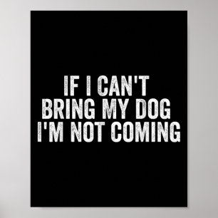 Wenn ich meinen Hund nicht mitbringen kann, komme Poster