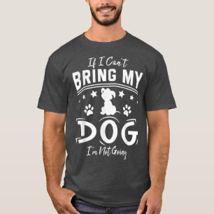 Wenn ich meinen Hund nicht mitbringen kann, werde T-Shirt