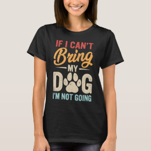 Wenn ich meinen Hund nicht mitbringen kann, werde T-Shirt