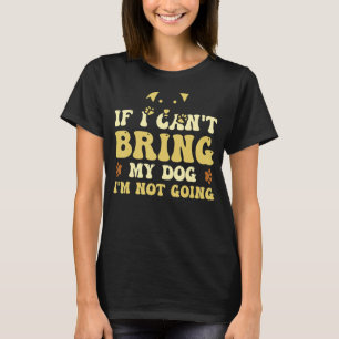Wenn ich meinen Hund nicht mitbringen kann, werde T-Shirt