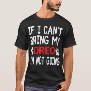 Wenn ich meinen Hund OREO nicht mitbringen kann, g T-Shirt