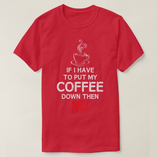 Wenn ich meinen Kaffee absetzen muss, dann NOCoffe T-Shirt (Design vorne)