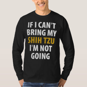 Wenn ich meinen schicken Tzu nicht mitbringen kann T-Shirt
