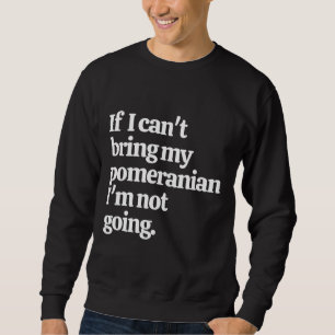 Wenn ich meinen Spitz nicht mitbringen kann, gehe Sweatshirt