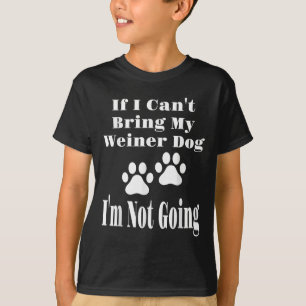 Wenn ich meinen Weiner Hund nicht mitbringen kann, T-Shirt