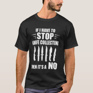 Wenn ich Messersammler Hersteller stoppen muss Mes T-Shirt