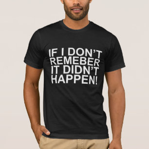 Wenn ich mich nicht erinnere, geschah es nicht!! T T-Shirt