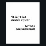 Wenn ich mich nur selbst überprüft hätte. -Typ, de Poster<br><div class="desc">Wenn ich mich nur selbst überprüft hätte. -Typ,  der sich selbst verwüstet hat</div>