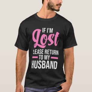 Wenn ich mich verirre, kehre bitte zu meiner Ehefr T-Shirt