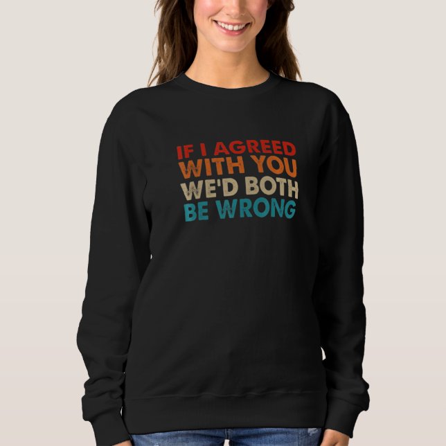 Wenn ich mit Ihnen einverstanden bin, dann ist Weu Sweatshirt (Vorderseite)