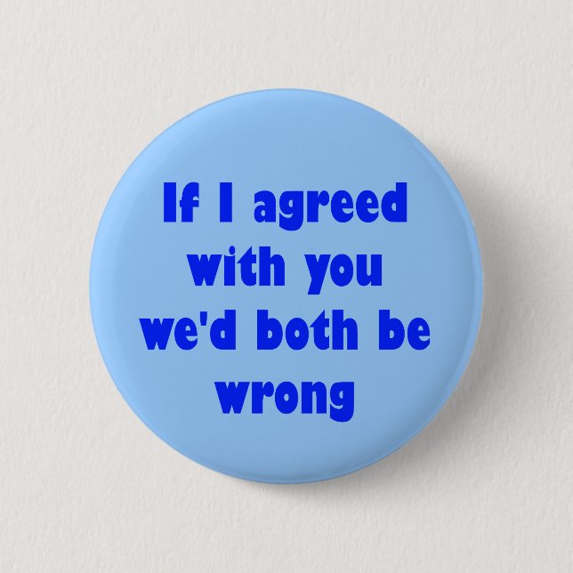Wenn ich mit Ihnen einverstanden war, würden wir Button (Vorderseite)