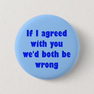 Wenn ich mit Ihnen einverstanden war, würden wir Button
