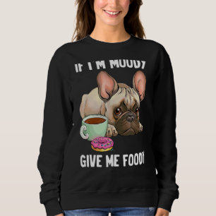 Wenn ich Moody bin, gib mir Foody Funny Hangry Bul Sweatshirt