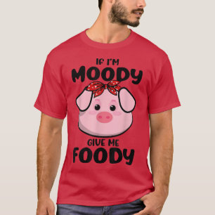 Wenn ich Moody bin, gib mir Foody Funny Pig Bandan T-Shirt