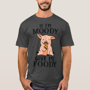 Wenn ich Moody bin, gib mir Foody Funny Pig Lover  T-Shirt