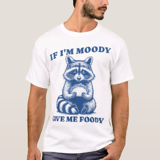 Wenn ich Moody bin, gib mir Foody Raccoon Trash Pa T-Shirt