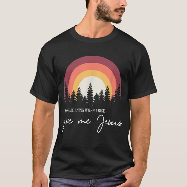 Wenn ich morgens aufstehe, gib mir Jesus T-Shirt (Vorderseite)