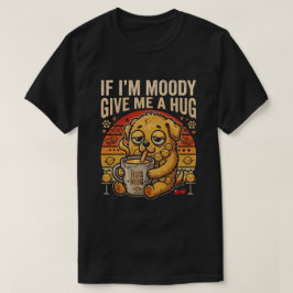Wenn ich mürrisch bin, gib mir eine Umarmung Lusti T-Shirt