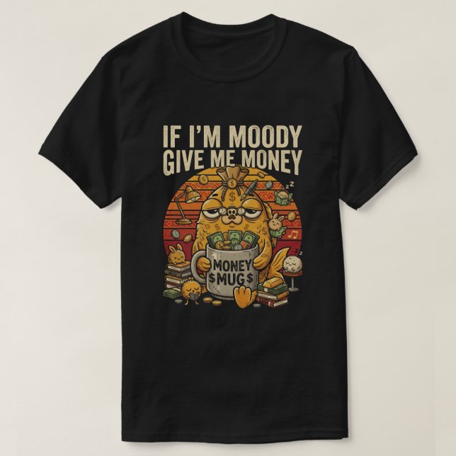 Wenn ich mürrisch bin, gib mir Geld Lustiger Tee (Design vorne)