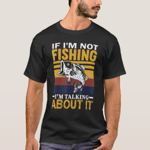 Wenn ich nicht fische, rede ich darüber Lustiger F T-Shirt