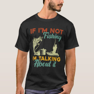 Wenn ich nicht fische, rede ich darüber Lustiger F T-Shirt