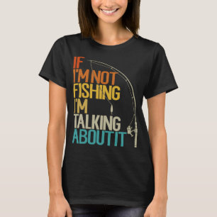 Wenn ich nicht fische, rede ich darüber Lustiger F T-Shirt