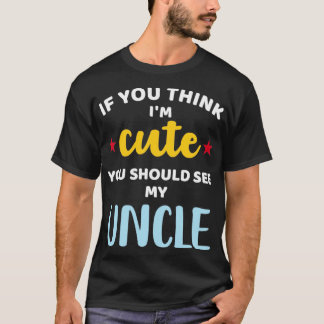 Wenn ich niedlich bin, sollte ich meinen Onkel für T-Shirt