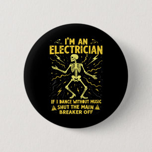 Wenn ich ohne Musik tanze, bin ich ein Elektriker. Button