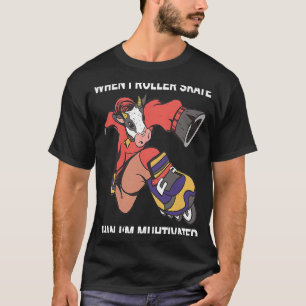 Wenn ich Rollschuh laufe, bin ich motivierter Kuh- T-Shirt