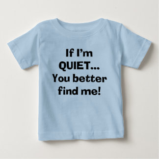 Wenn ich ruhig bin, dann findest du mich besser baby t-shirt