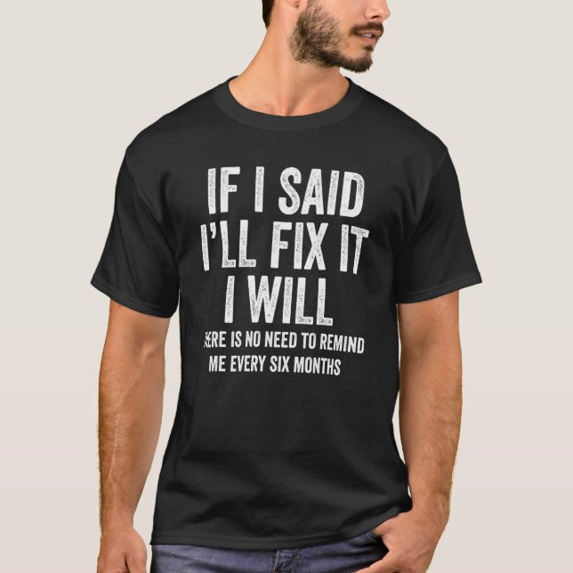 Wenn ich sagte, ich würde es reparieren, dann werd T-Shirt (Vorderseite)