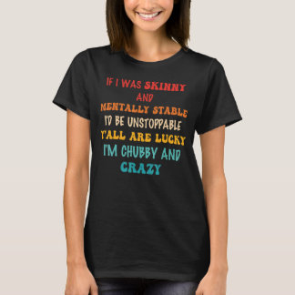 Wenn ich schwach und stall wäre, würde ich aufhöre T-Shirt