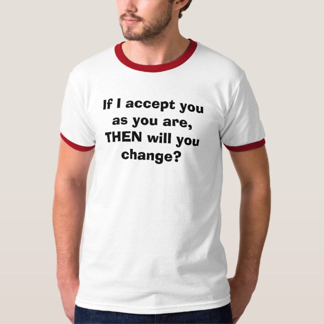 Wenn ich Sie annehme, während Sie sind, DANN T-Shirt (Vorderseite)