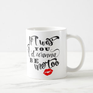 Wenn ich Sie war, würde ich wollen, um ich zu sei Kaffeetasse