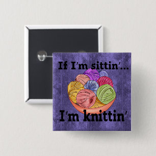 Wenn ich sitze, bin ich Knittin Button