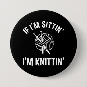 Wenn ich sitzt' bin ich Knittin' Funny Knitting Button