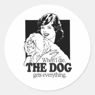 WENN ICH STERBE, BEKOMMT DER HUND ALLES RUNDER AUFKLEBER