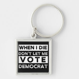 Wenn ich sterbe, lasst mich nicht für die Demokrat Schlüsselanhänger
