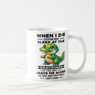 Wenn ich sterbe, müssen alle auf dem Friedhof schl Kaffeetasse