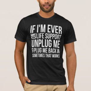 Wenn ich überhaupt auf lebenserhaltenden Maßnahm T-Shirt