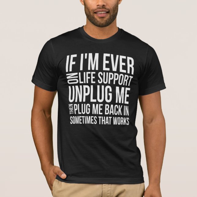 Wenn ich überhaupt auf lebenserhaltenden Maßnahmen T-Shirt (Vorderseite)