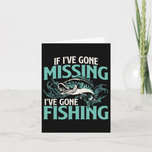 Wenn ich vermisst werde, bin ich zum Fischen gegan Karte