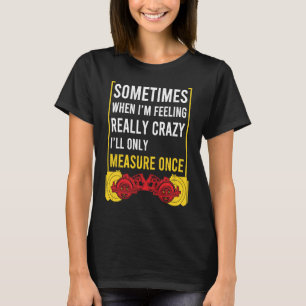 Wenn ich verrückt bin, werde ich nur messen, wenn T-Shirt