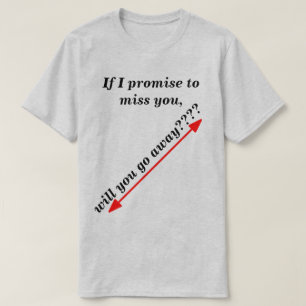 Wenn ich verspreche, Sie zu verpassen Humorvolle L T-Shirt