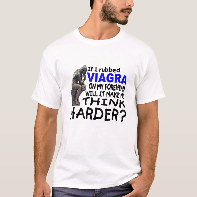 WENN ICH VIAGRA AUF MEINER STIRN RIEB T-Shirt (Vorderseite)