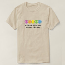 Wenn ich von Pickleball gewusst hätte T-Shirt